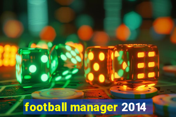 football manager 2014